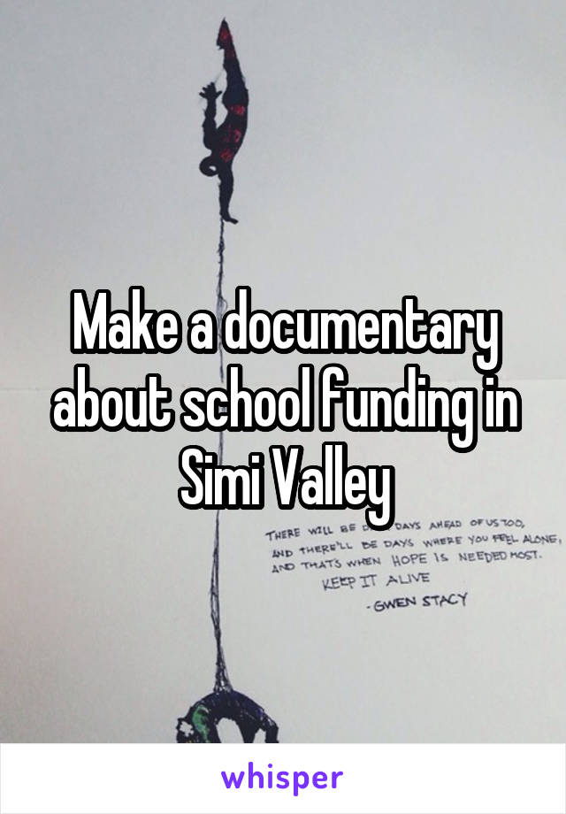 Make a documentary about school funding in Simi Valley
