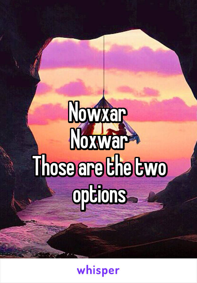 
Nowxar 
Noxwar
Those are the two options