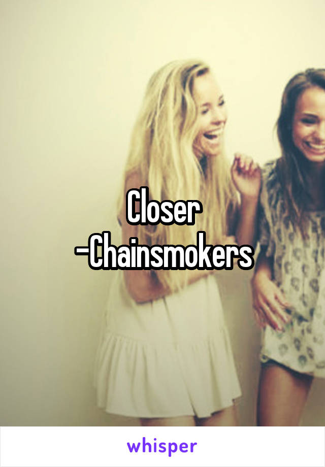 Closer
-Chainsmokers
