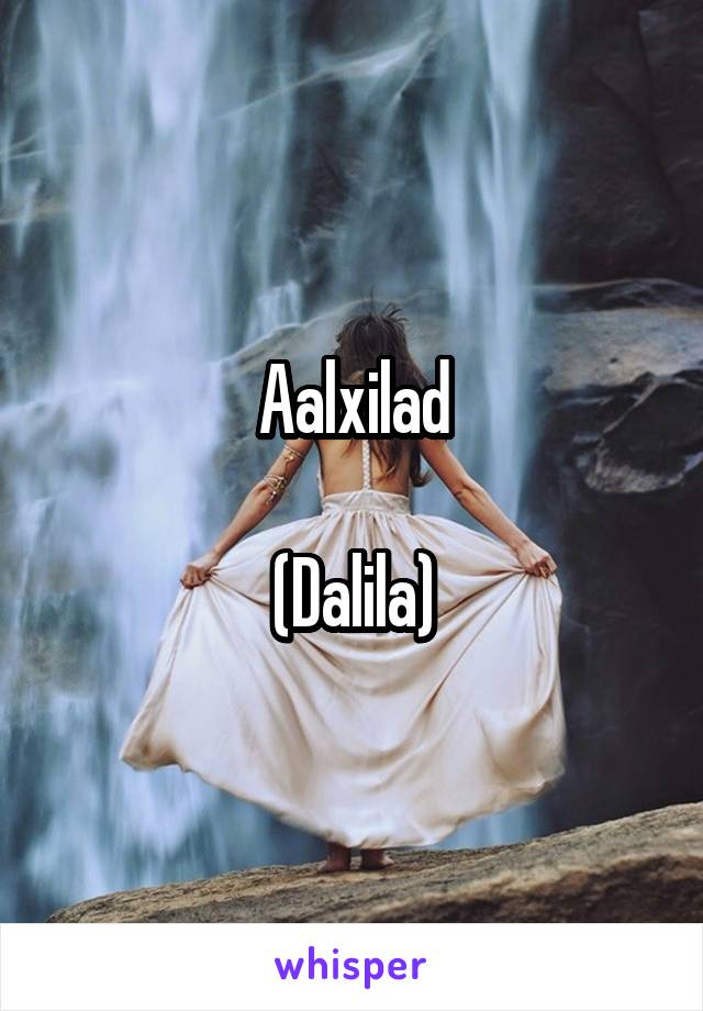 Aalxilad

(Dalila)