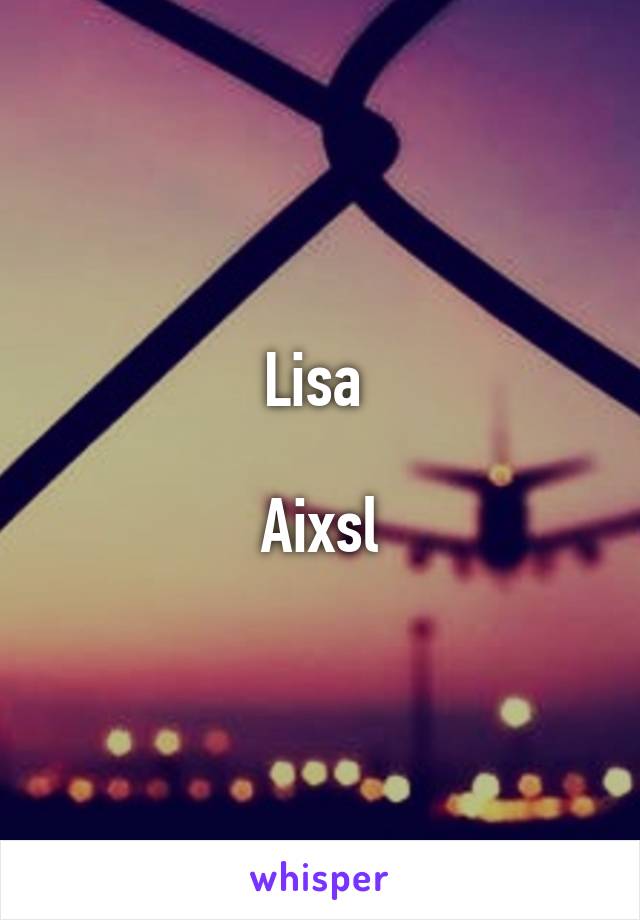 Lisa 

Aixsl