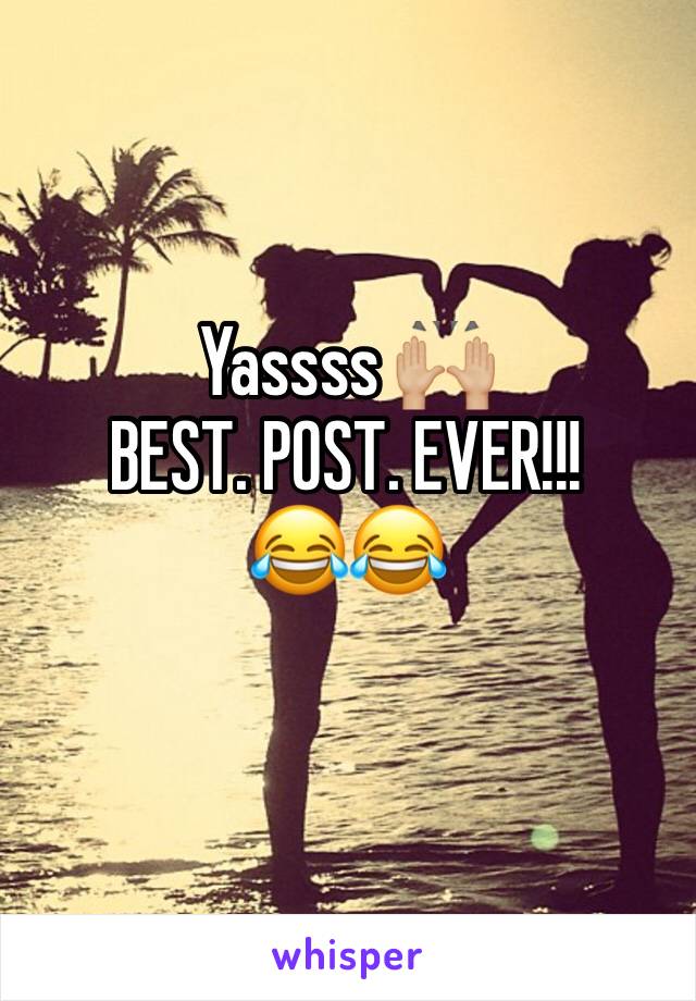 Yassss 🙌🏼 
BEST. POST. EVER!!! 
😂😂