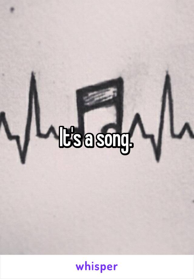 It's a song. 