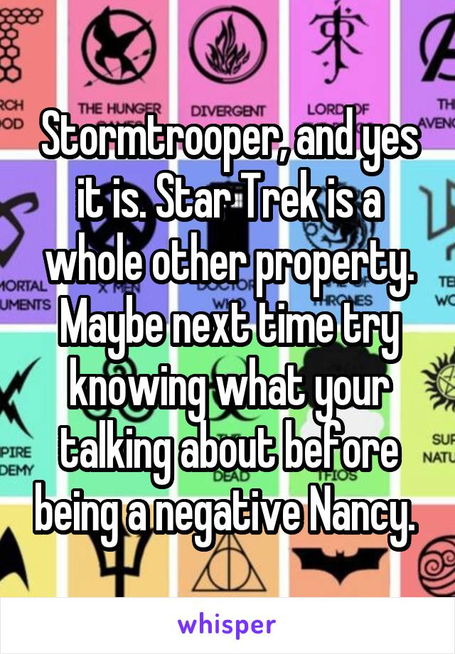 Stormtrooper, and yes it is. Star Trek is a whole other property. Maybe next time try knowing what your talking about before being a negative Nancy. 