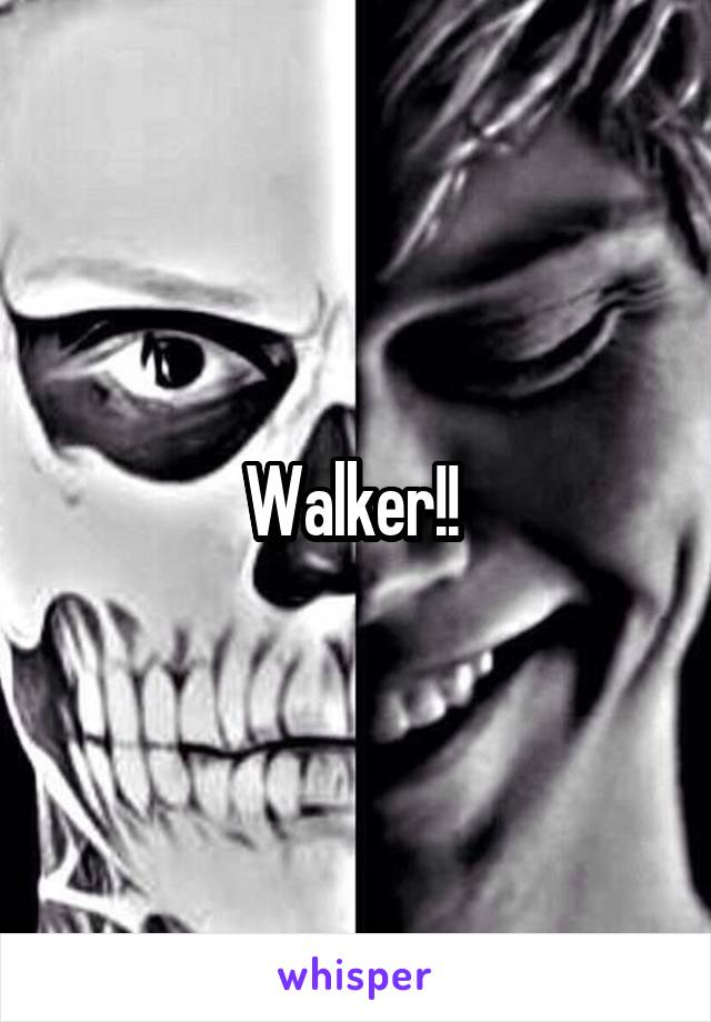 Walker!! 