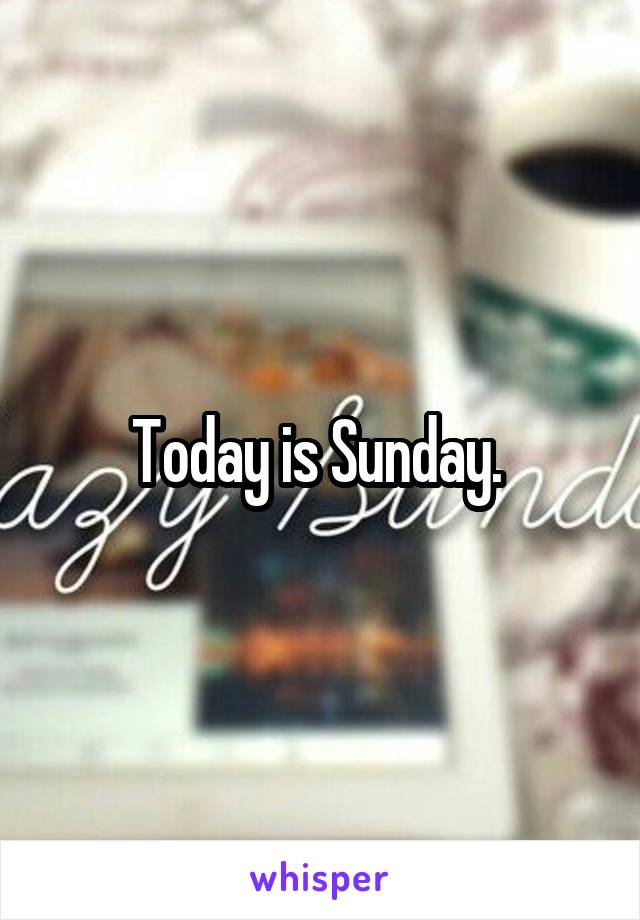 Today is Sunday. 