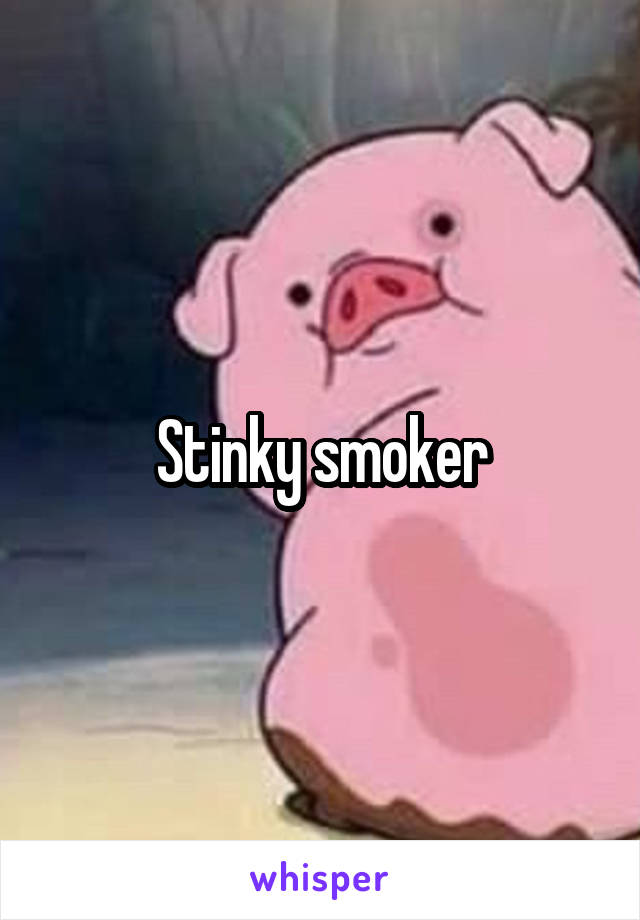 Stinky smoker