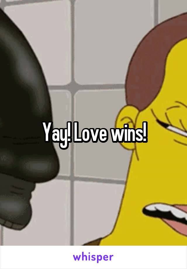Yay! Love wins!