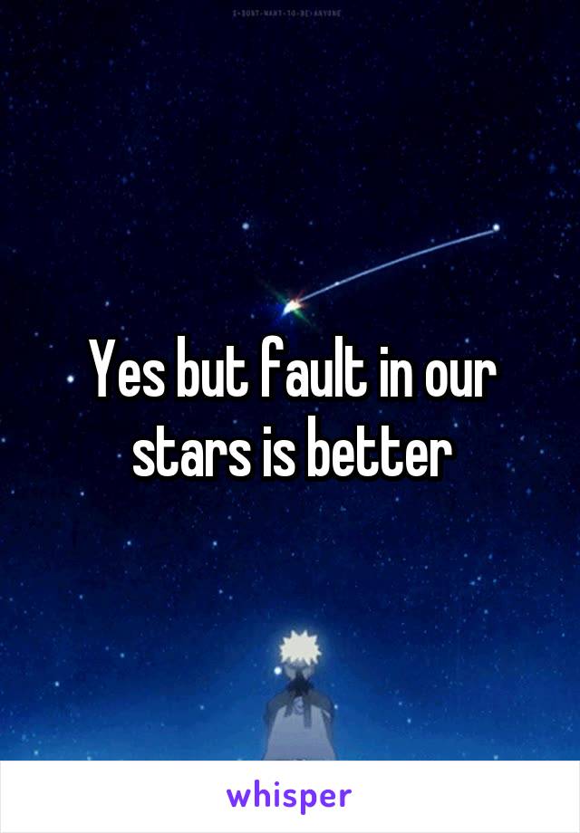 Yes but fault in our stars is better
