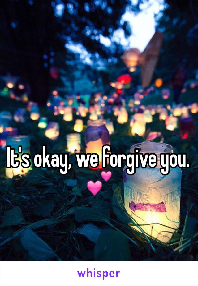 It's okay, we forgive you. 💕