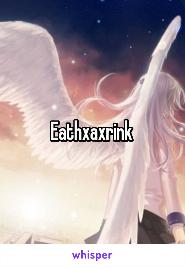 Eathxaxrink 