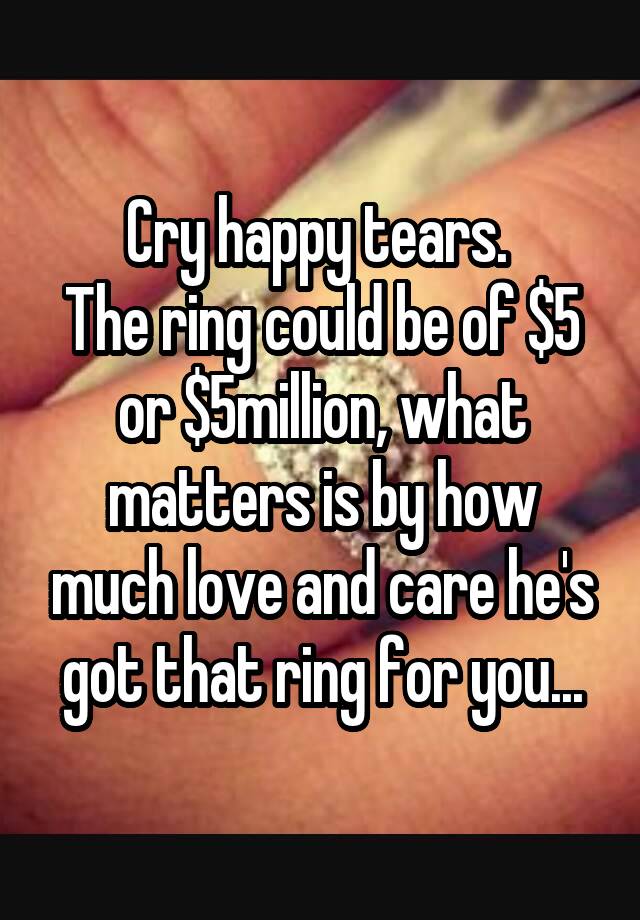 cry-happy-tears-the-ring-could-be-of-5-or-5million-what-matters-is