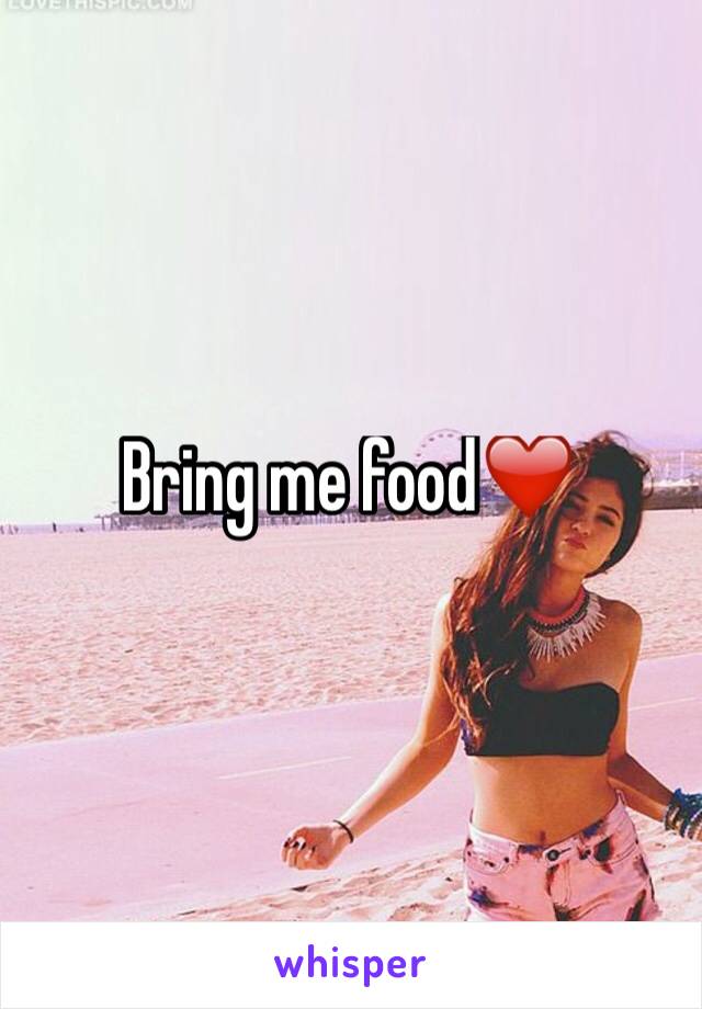 Bring me food❤️