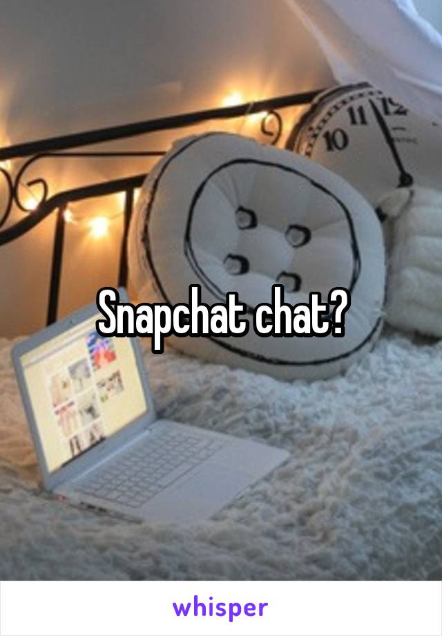 Snapchat chat?