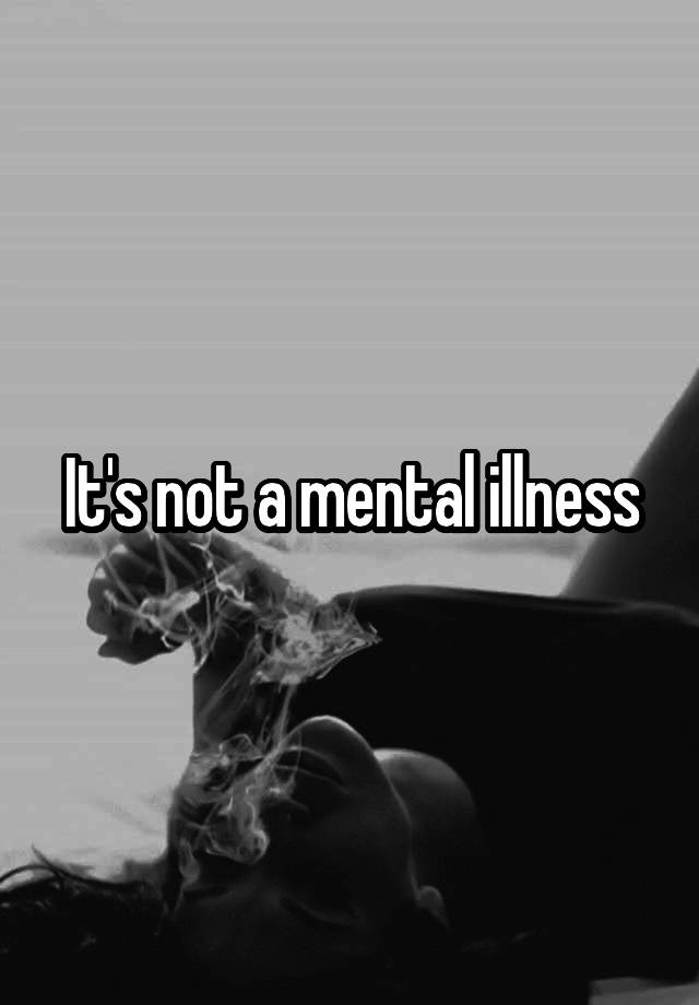 it-s-not-a-mental-illness