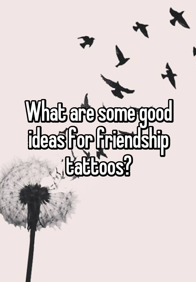 what-are-some-good-ideas-for-friendship-tattoos