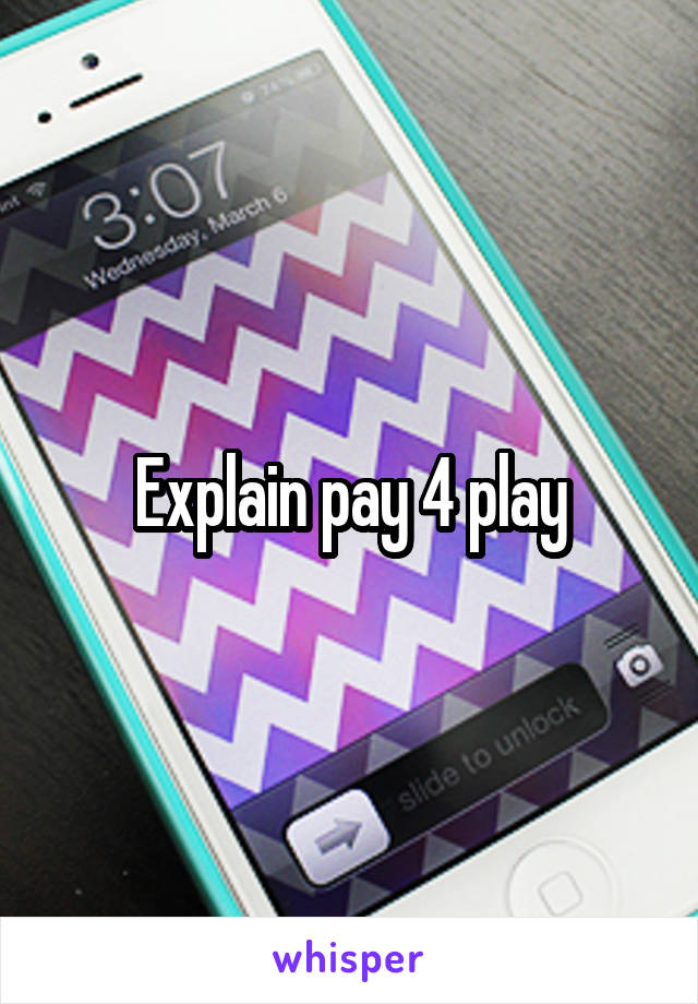 Explain pay 4 play