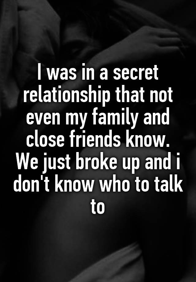 i-was-in-a-secret-relationship-that-not-even-my-family-and-close-friends-know-we-just-broke-up