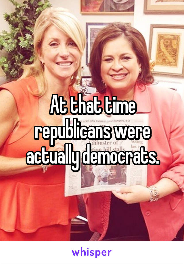 At that time republicans were actually democrats.