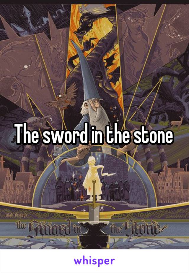 The sword in the stone 