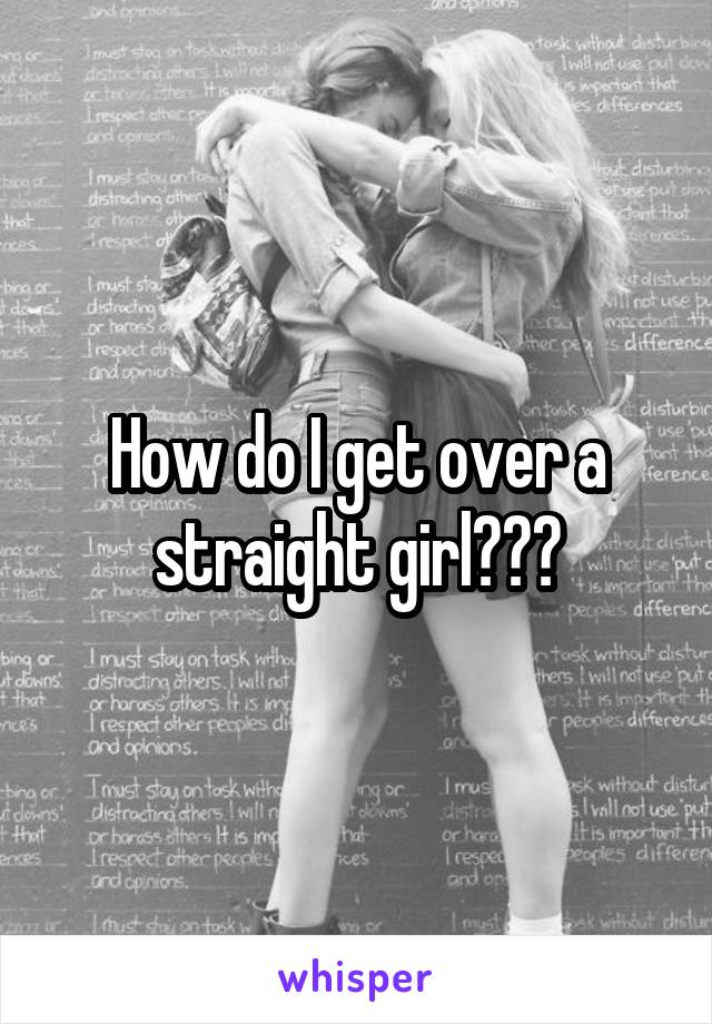 How do I get over a straight girl???