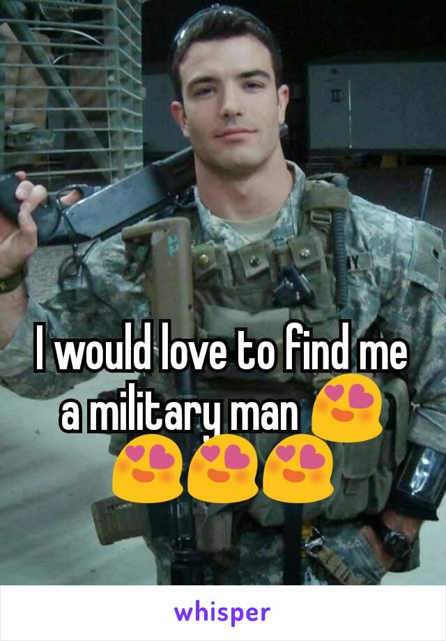 I would love to find me a military man 😍😍😍😍
