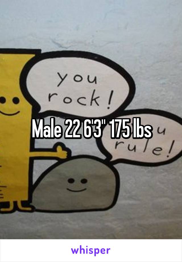 Male 22 6'3" 175 lbs