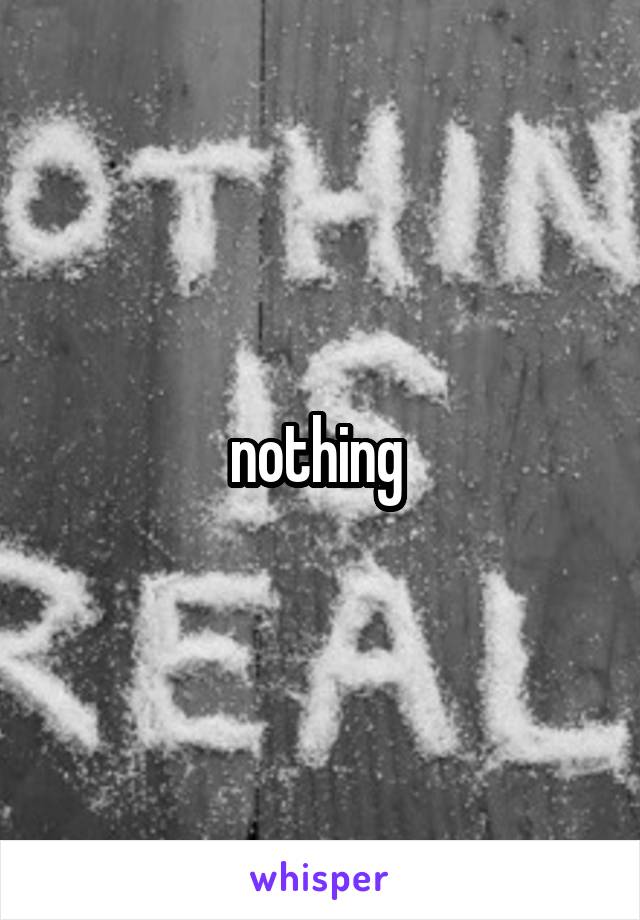 nothing 