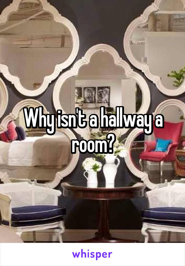 Why isn't a hallway a room?