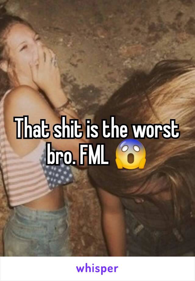 That shit is the worst bro. FML 😱