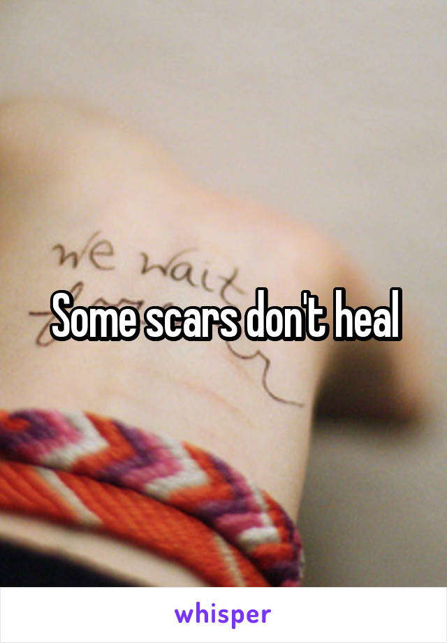Some scars don't heal
