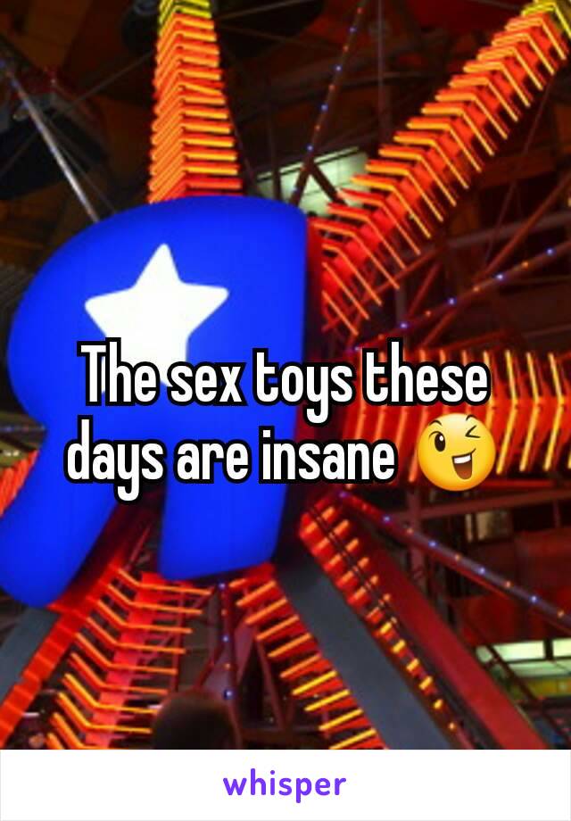The sex toys these days are insane 😉