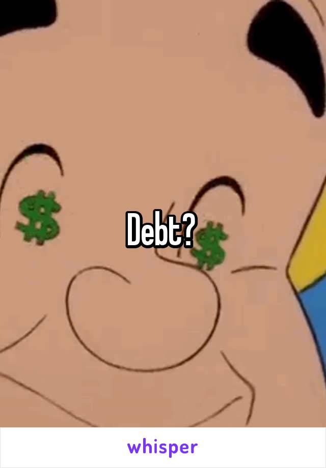 Debt? 
