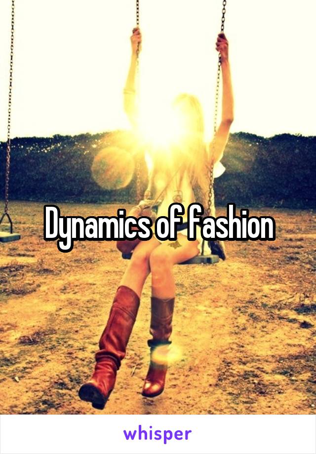 Dynamics of fashion