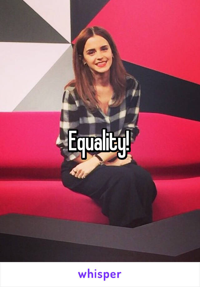 Equality! 