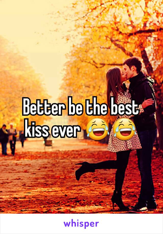 Better be the best kiss ever 😂😂