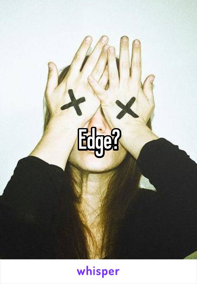 Edge?