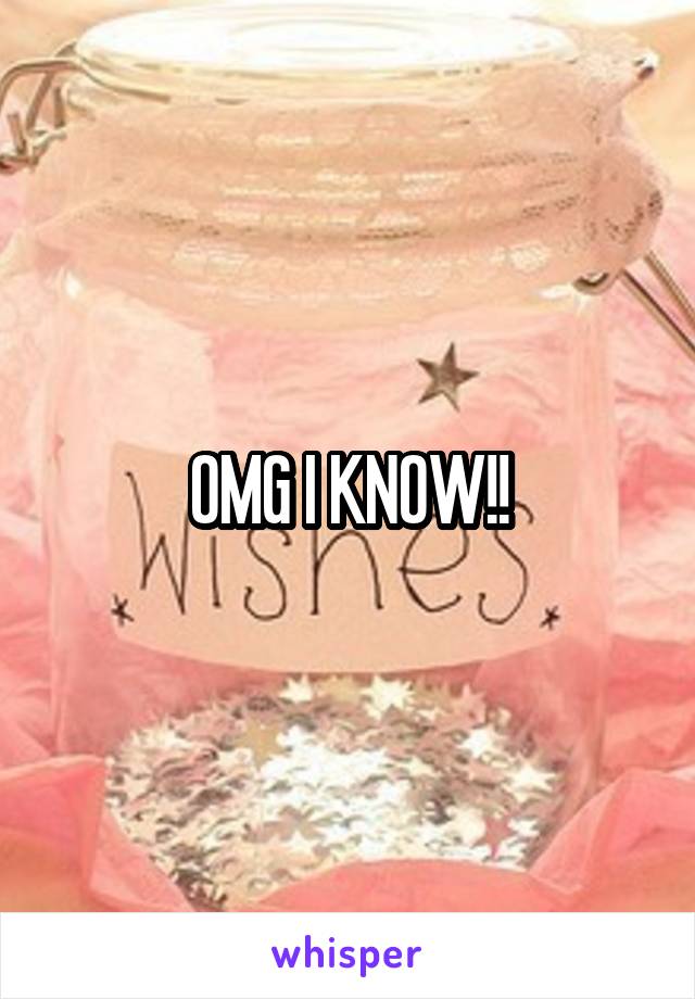 OMG I KNOW!!