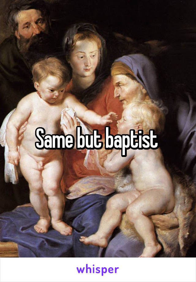 Same but baptist 
