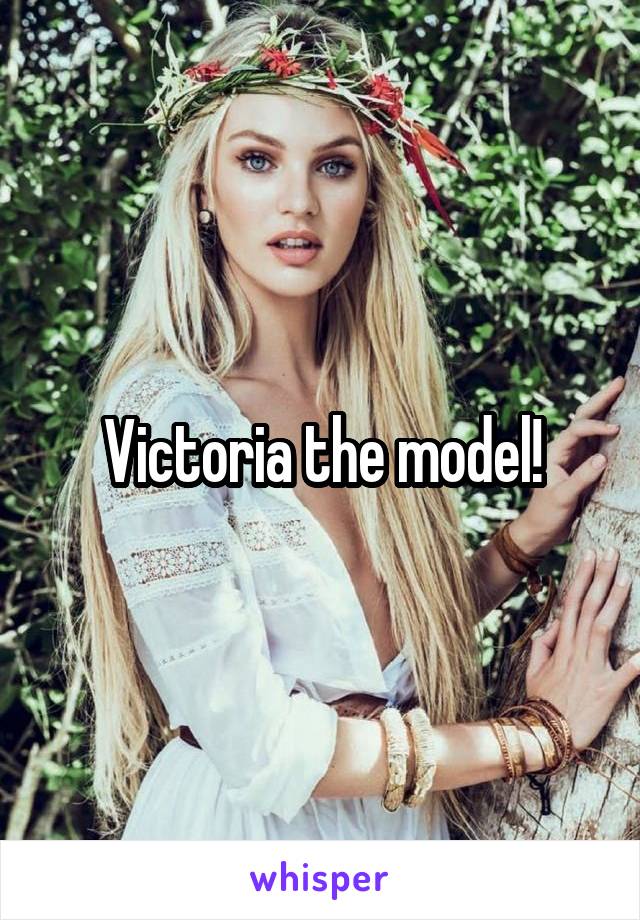 Victoria the model!