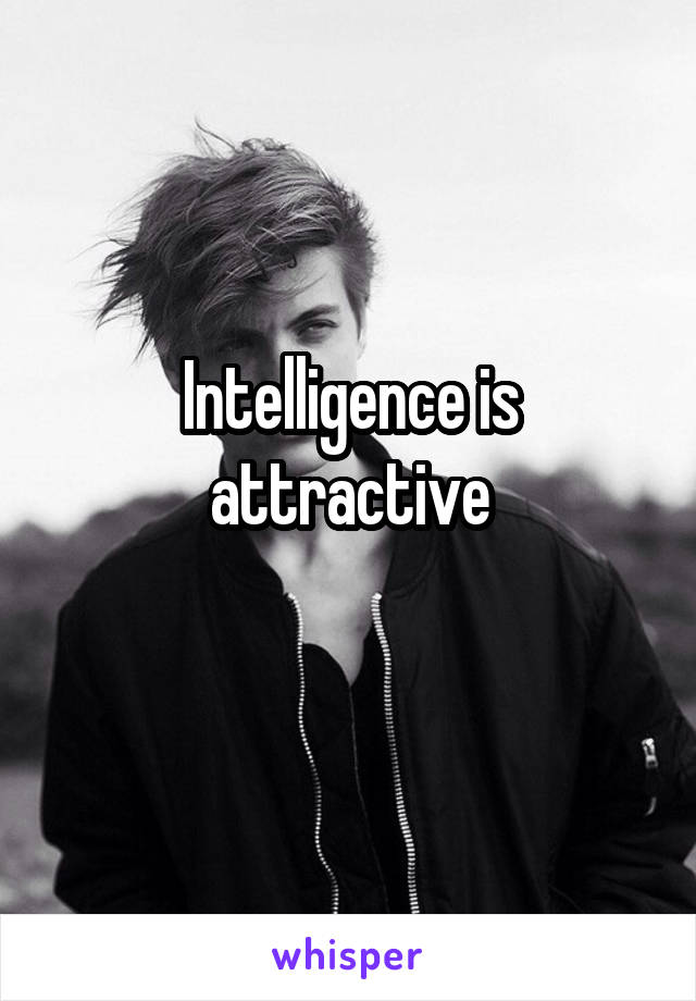 Intelligence is attractive
