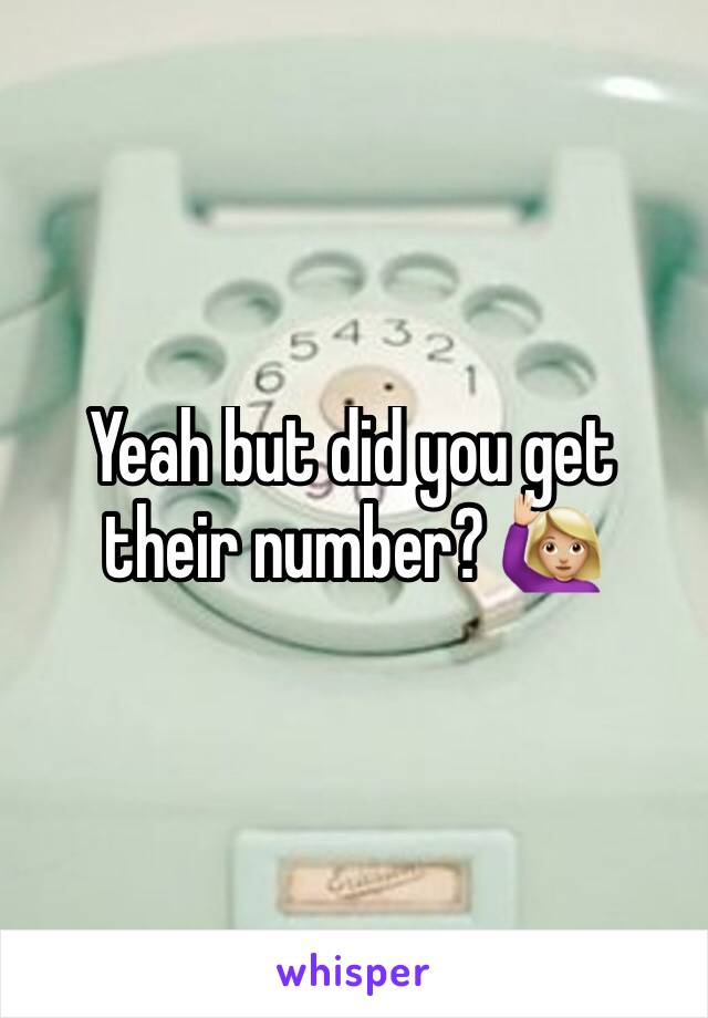 Yeah but did you get their number? 🙋🏼