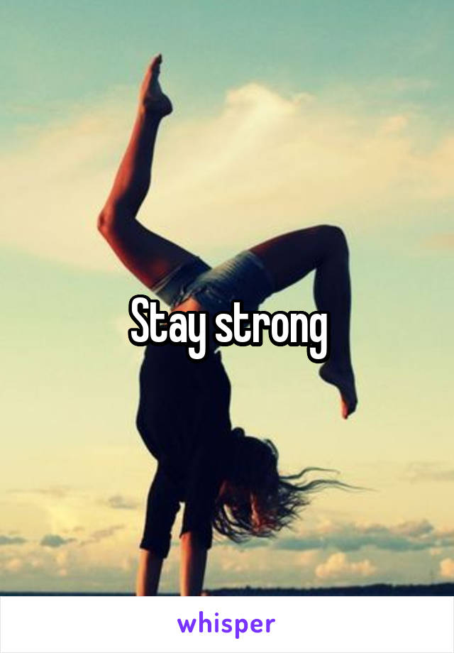 Stay strong