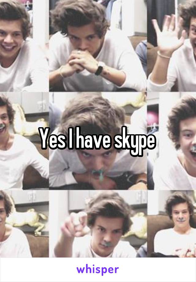 Yes I have skype 