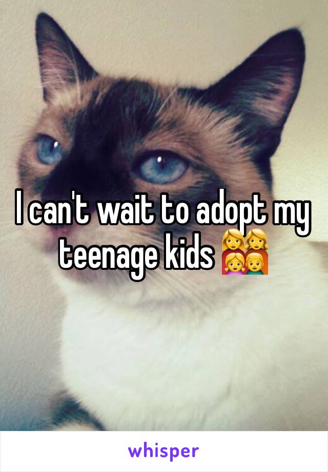 I can't wait to adopt my teenage kids 👩‍👩‍👧‍👦