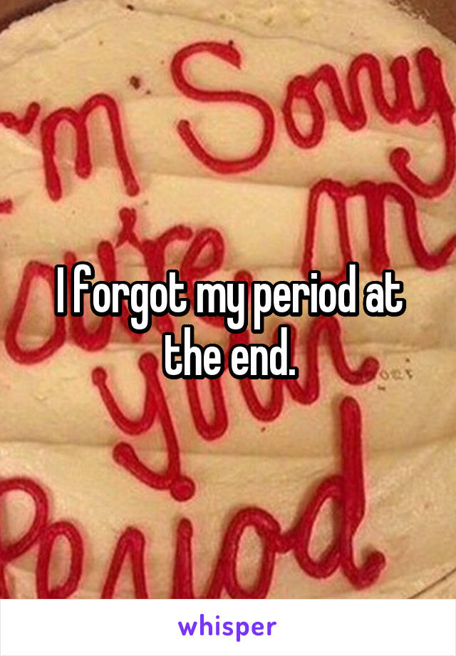 I forgot my period at the end.