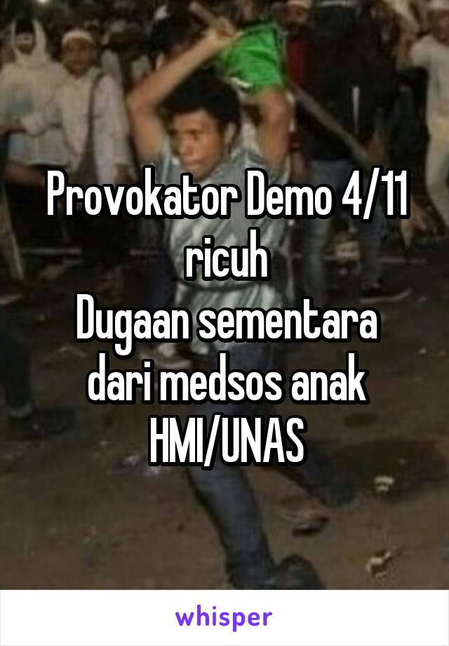 Provokator Demo 4/11 ricuh
Dugaan sementara dari medsos anak HMI/UNAS