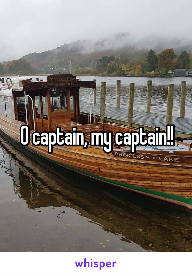 O captain, my captain!!