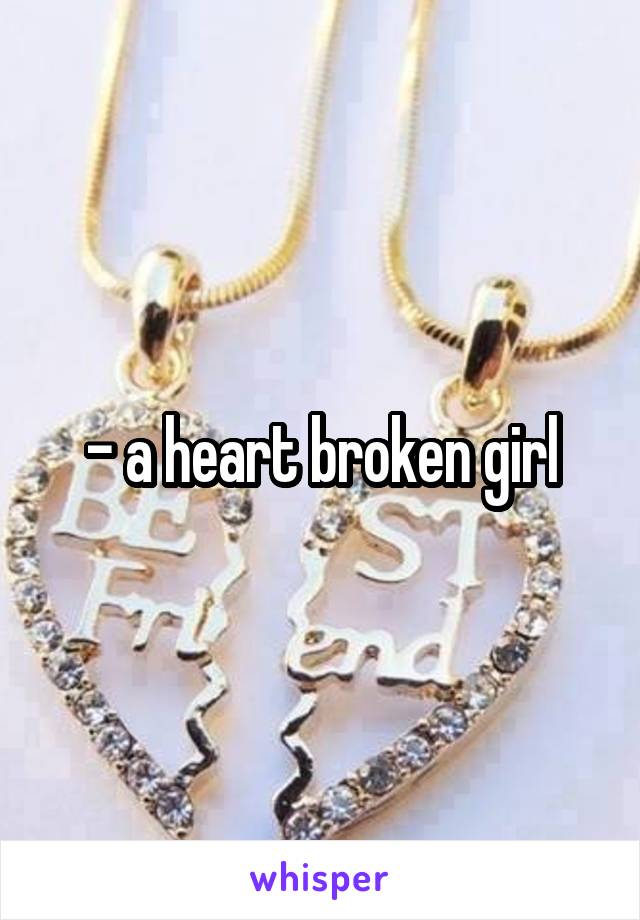 - a heart broken girl