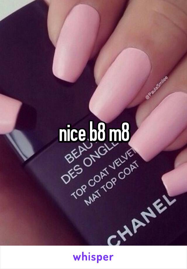 nice b8 m8